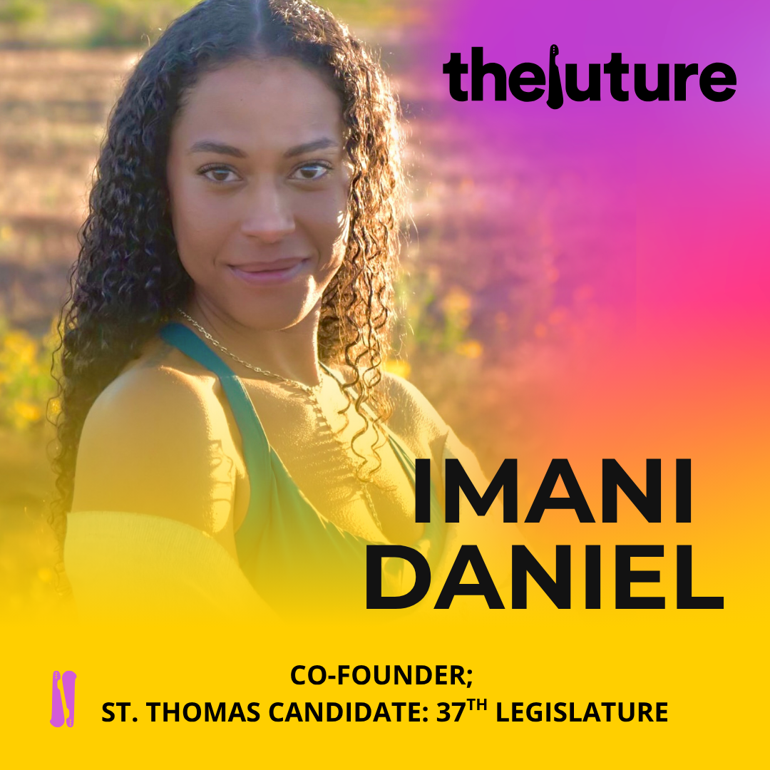 Imani Daniel, Co-Founder; St. Thomas Candidate: 37th Legislature